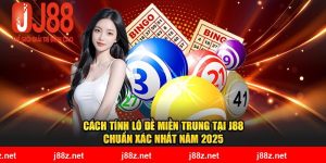 Cách Tính Lô Đề Miền Trung Tại J88 Chuẩn Xác Nhất Năm 2025