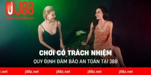 Chơi Có Trách Nhiệm | Quy Định Đảm Bảo An Toàn Tại J88