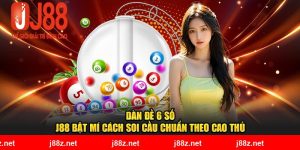 Dàn đề 6 số - J88 bật mí cách soi cầu chuẩn theo cao thủ