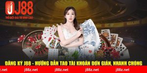 Đăng Ký J88 - Hướng Dẫn Tạo Tài Khoản Đơn Giản, Nhanh Chóng