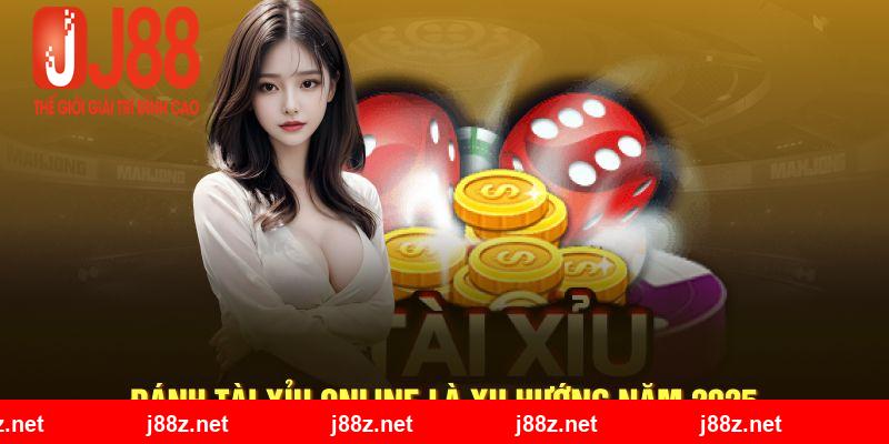 Đánh tài xỉu online là xu hướng năm 2025