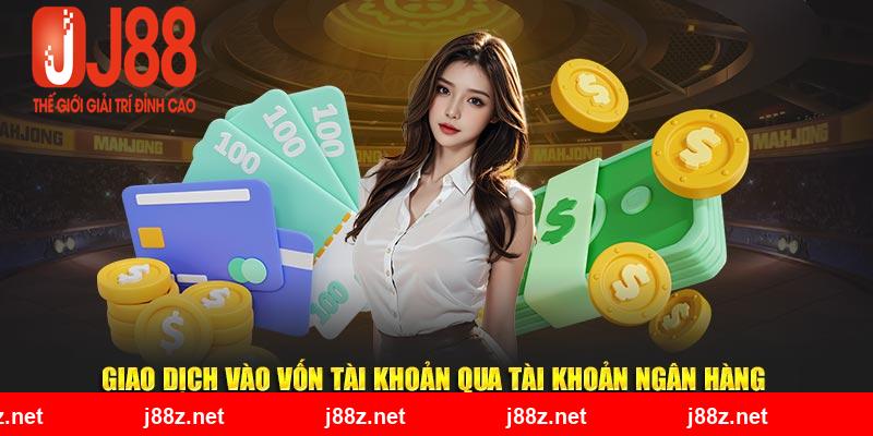 Giao dịch vào vốn tài khoản qua tài khoản ngân hàng 