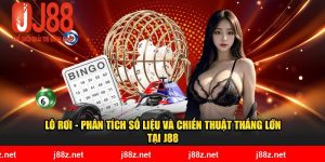 Lô Rơi - Phân Tích Số Liệu Và Chiến Thuật Thắng Lớn Tại J88