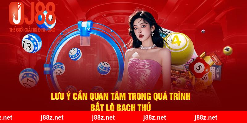 Lưu ý cần quan tâm trong quá trình bắt lô bạch thủ 