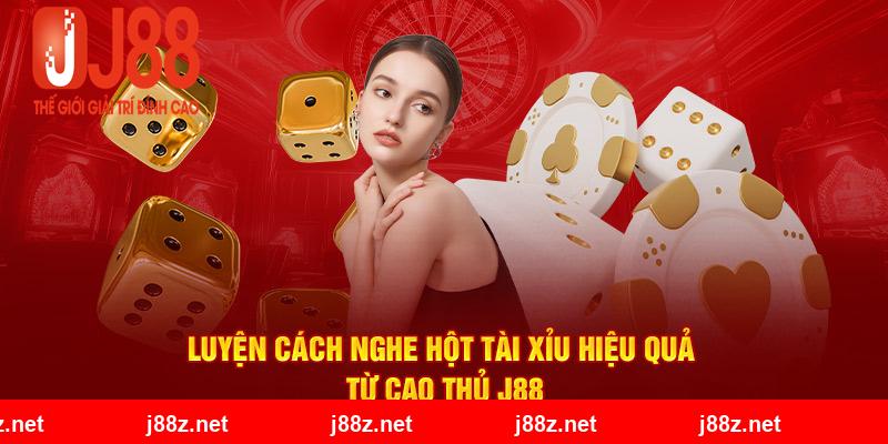 Luyện cách nghe hột tài xỉu hiệu quả từ cao thủ J88