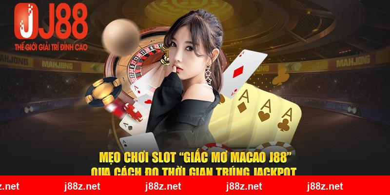 Mẹo chơi slot “Giấc Mơ Macao J88” qua cách đo thời gian trúng jackpot 