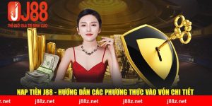 Nạp Tiền J88 - Hướng Dẫn Các Phương Thức Vào Vốn Chi Tiết