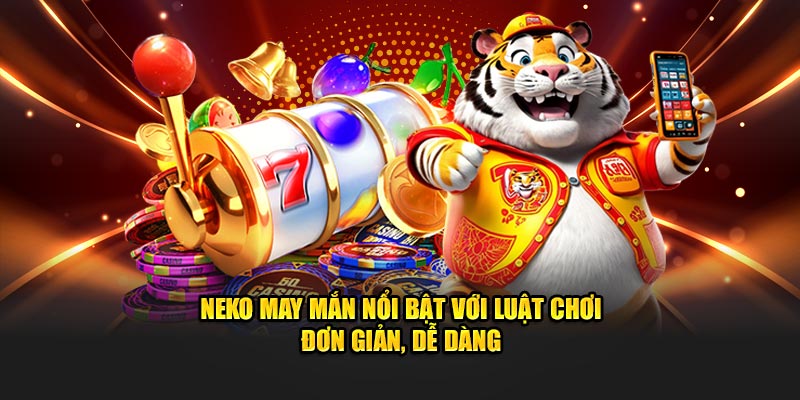 Neko may mắn nổi bật với luật chơi đơn giản, dễ dàng