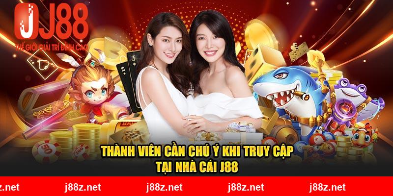 Thành viên cần chú ý khi truy cập tại nhà cái J88