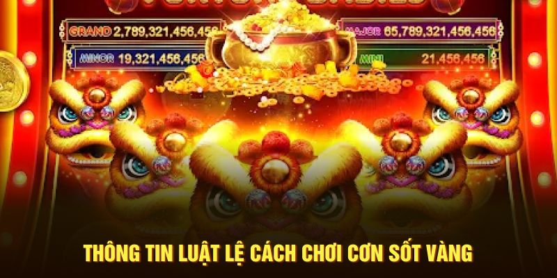 Thông tin luật lệ cách chơi cơn sốt vàng 