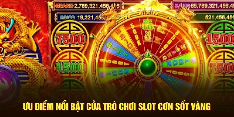 Ưu điểm nổi bật của game slot cơn sốt vàng 