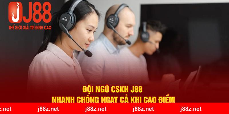 Đội ngũ CSKH J88 nhanh chóng ngay cả khi cao điểm