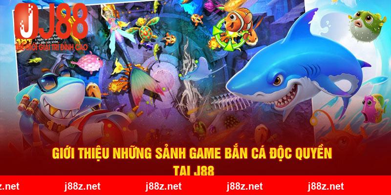 Những sảnh game săn cá độc quyền của nhà cái J88