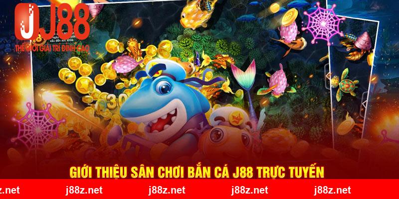 Giới thiệu sân chơi Bắn cá J88 trực tuyến