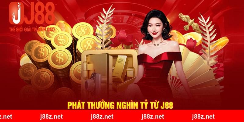 Phát thưởng nghìn tỷ từ J88